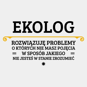 Ekolog - Rozwiązuje Problemy O Których Nie Masz Pojęcia - Męska Koszulka Biała