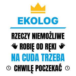 Ekolog Rzeczy Niemożliwe Robię Od Ręki - Kubek Biały