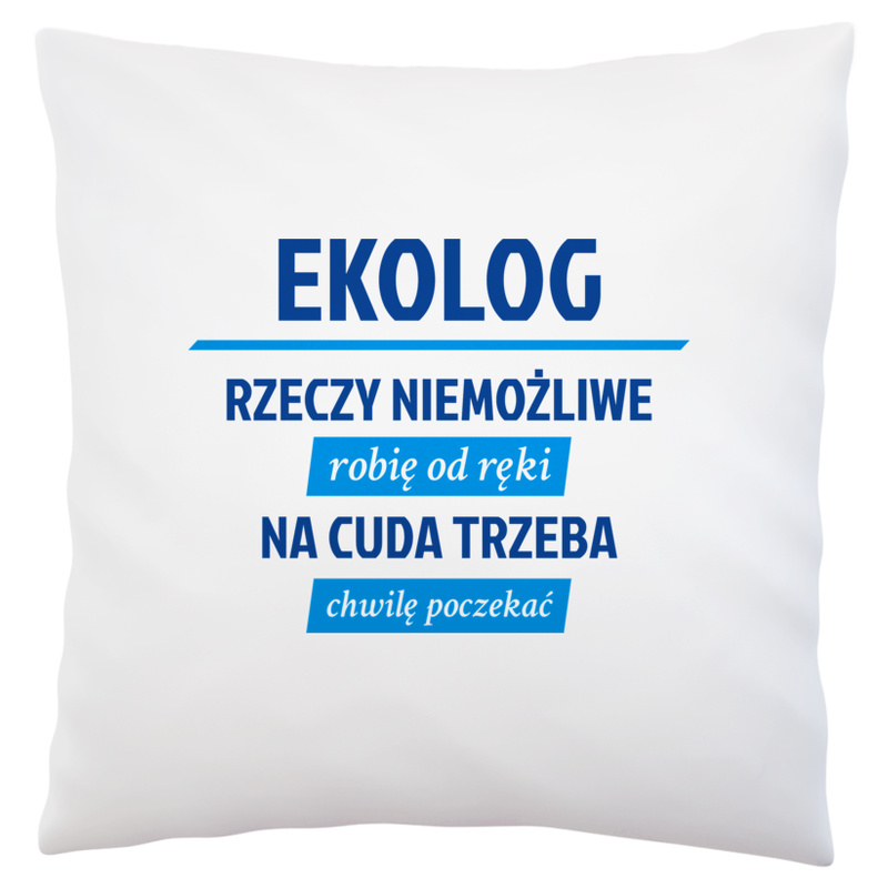 Ekolog - Rzeczy Niemożliwe Robię Od Ręki - Na Cuda Trzeba Chwilę Poczekać - Poduszka Biała