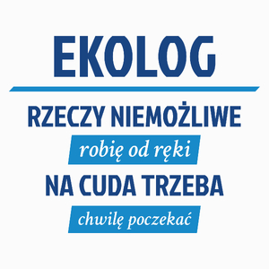 Ekolog - Rzeczy Niemożliwe Robię Od Ręki - Na Cuda Trzeba Chwilę Poczekać - Poduszka Biała