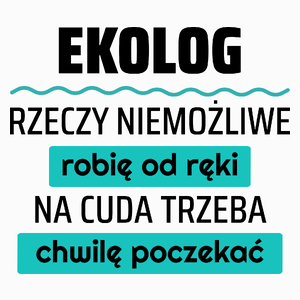 Ekolog - Rzeczy Niemożliwe Robię Od Ręki - Na Cuda Trzeba Chwilę Poczekać - Poduszka Biała