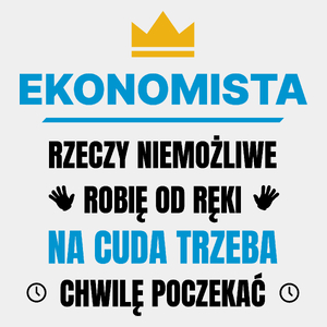 Ekonomista Rzeczy Niemożliwe Robię Od Ręki - Męska Koszulka Biała