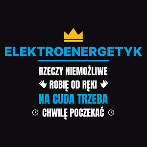 Elektroenergetyk Rzeczy Niemożliwe Robię Od Ręki - Męska Koszulka Czarna