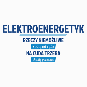 Elektroenergetyk - Rzeczy Niemożliwe Robię Od Ręki - Na Cuda Trzeba Chwilę Poczekać - Poduszka Biała