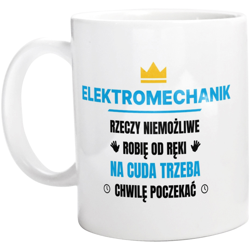 Elektromechanik Rzeczy Niemożliwe Robię Od Ręki - Kubek Biały