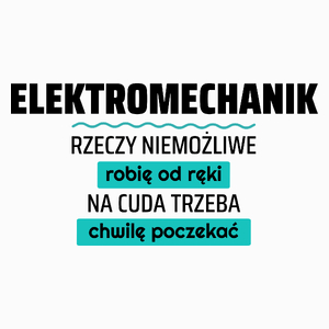 Elektromechanik - Rzeczy Niemożliwe Robię Od Ręki - Na Cuda Trzeba Chwilę Poczekać - Poduszka Biała