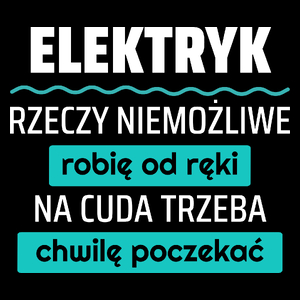 Elektryk - Rzeczy Niemożliwe Robię Od Ręki - Na Cuda Trzeba Chwilę Poczekać - Torba Na Zakupy Czarna