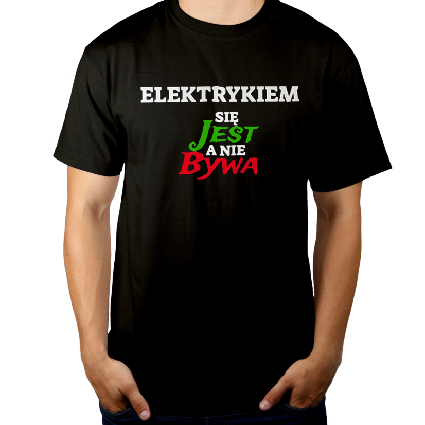Elektrykiem Się Jest, A Nie Bywa - Męska Koszulka Czarna