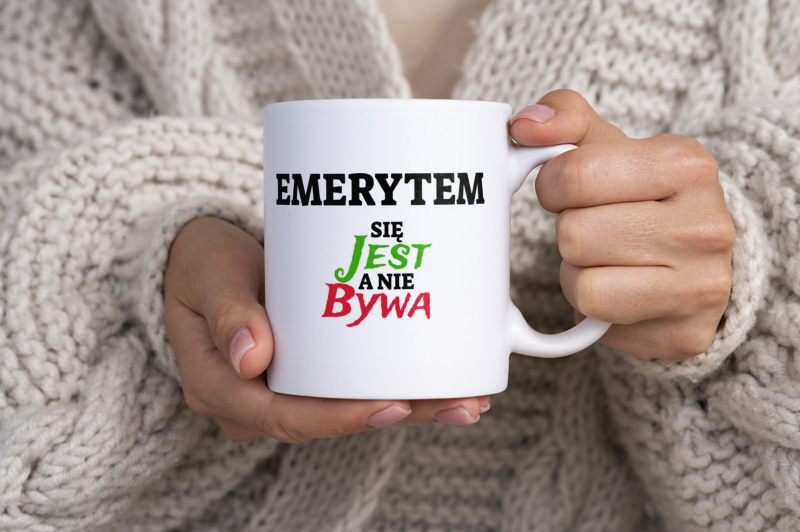 Emerytem Się Jest, A Nie Bywa - Kubek Biały