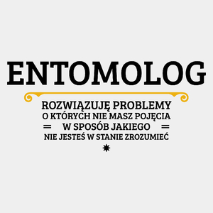 Entomolog - Rozwiązuje Problemy O Których Nie Masz Pojęcia - Męska Koszulka Biała