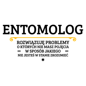 Entomolog - Rozwiązuje Problemy O Których Nie Masz Pojęcia - Kubek Biały