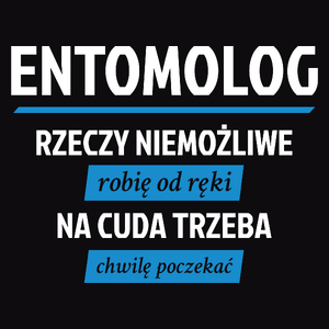 Entomolog - Rzeczy Niemożliwe Robię Od Ręki - Na Cuda Trzeba Chwilę Poczekać - Męska Koszulka Czarna