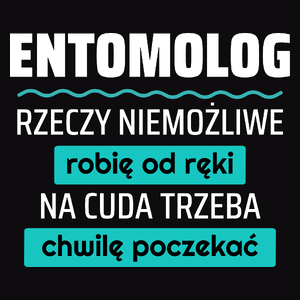 Entomolog - Rzeczy Niemożliwe Robię Od Ręki - Na Cuda Trzeba Chwilę Poczekać - Męska Koszulka Czarna