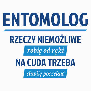 Entomolog - Rzeczy Niemożliwe Robię Od Ręki - Na Cuda Trzeba Chwilę Poczekać - Poduszka Biała