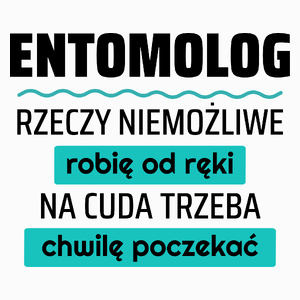 Entomolog - Rzeczy Niemożliwe Robię Od Ręki - Na Cuda Trzeba Chwilę Poczekać - Poduszka Biała