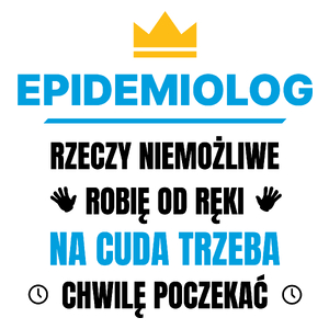 Epidemiolog Rzeczy Niemożliwe Robię Od Ręki - Kubek Biały