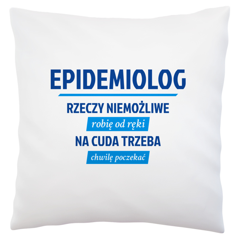 Epidemiolog - Rzeczy Niemożliwe Robię Od Ręki - Na Cuda Trzeba Chwilę Poczekać - Poduszka Biała