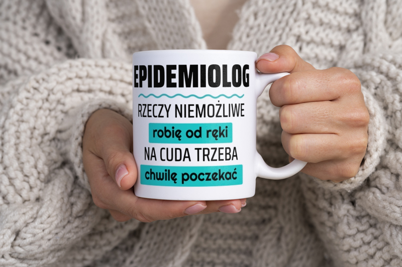 Epidemiolog - Rzeczy Niemożliwe Robię Od Ręki - Na Cuda Trzeba Chwilę Poczekać - Kubek Biały