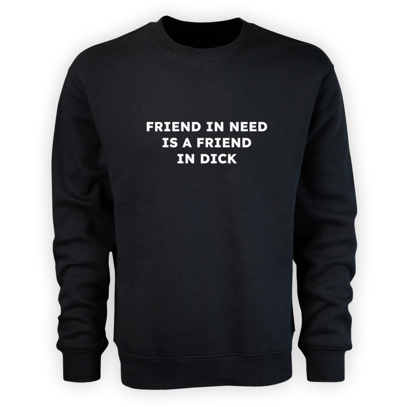 FRIEND IN NEED IS A FRIEND IN DICK  - Męska Bluza Czarna