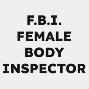 F.B.I. FEMALE BODY INSPECTOR  - Męska Koszulka Biała