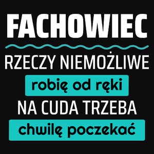 Fachowiec - Rzeczy Niemożliwe Robię Od Ręki - Na Cuda Trzeba Chwilę Poczekać - Męska Bluza z kapturem Czarna