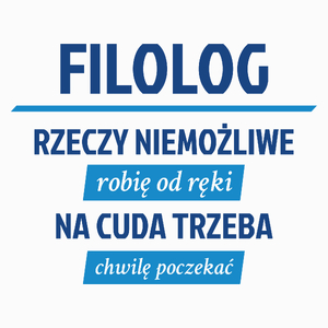 Filolog - Rzeczy Niemożliwe Robię Od Ręki - Na Cuda Trzeba Chwilę Poczekać - Poduszka Biała