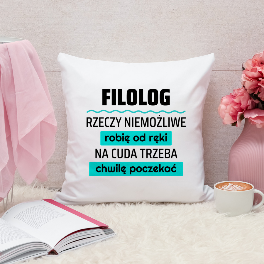 Filolog - Rzeczy Niemożliwe Robię Od Ręki - Na Cuda Trzeba Chwilę Poczekać - Poduszka Biała