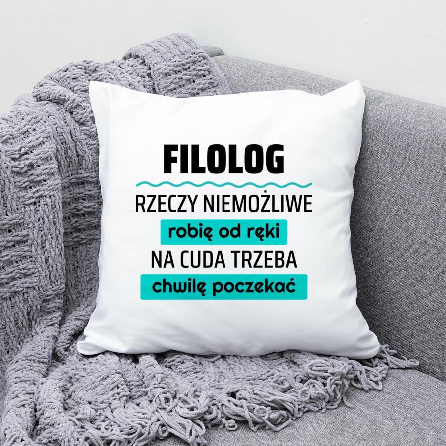 Filolog - Rzeczy Niemożliwe Robię Od Ręki - Na Cuda Trzeba Chwilę Poczekać - Poduszka Biała