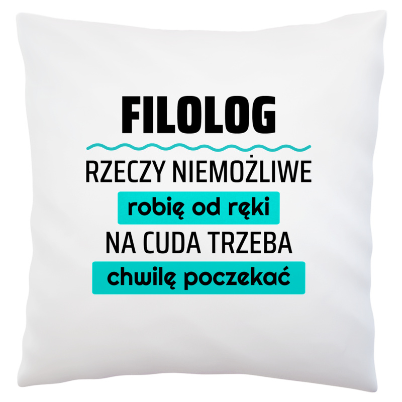 Filolog - Rzeczy Niemożliwe Robię Od Ręki - Na Cuda Trzeba Chwilę Poczekać - Poduszka Biała