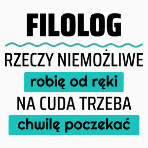 Filolog - Rzeczy Niemożliwe Robię Od Ręki - Na Cuda Trzeba Chwilę Poczekać - Poduszka Biała