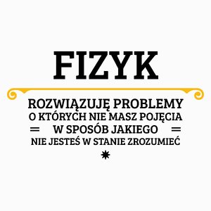 Fizyk - Rozwiązuje Problemy O Których Nie Masz Pojęcia - Poduszka Biała