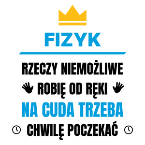 Fizyk Rzeczy Niemożliwe Robię Od Ręki - Kubek Biały