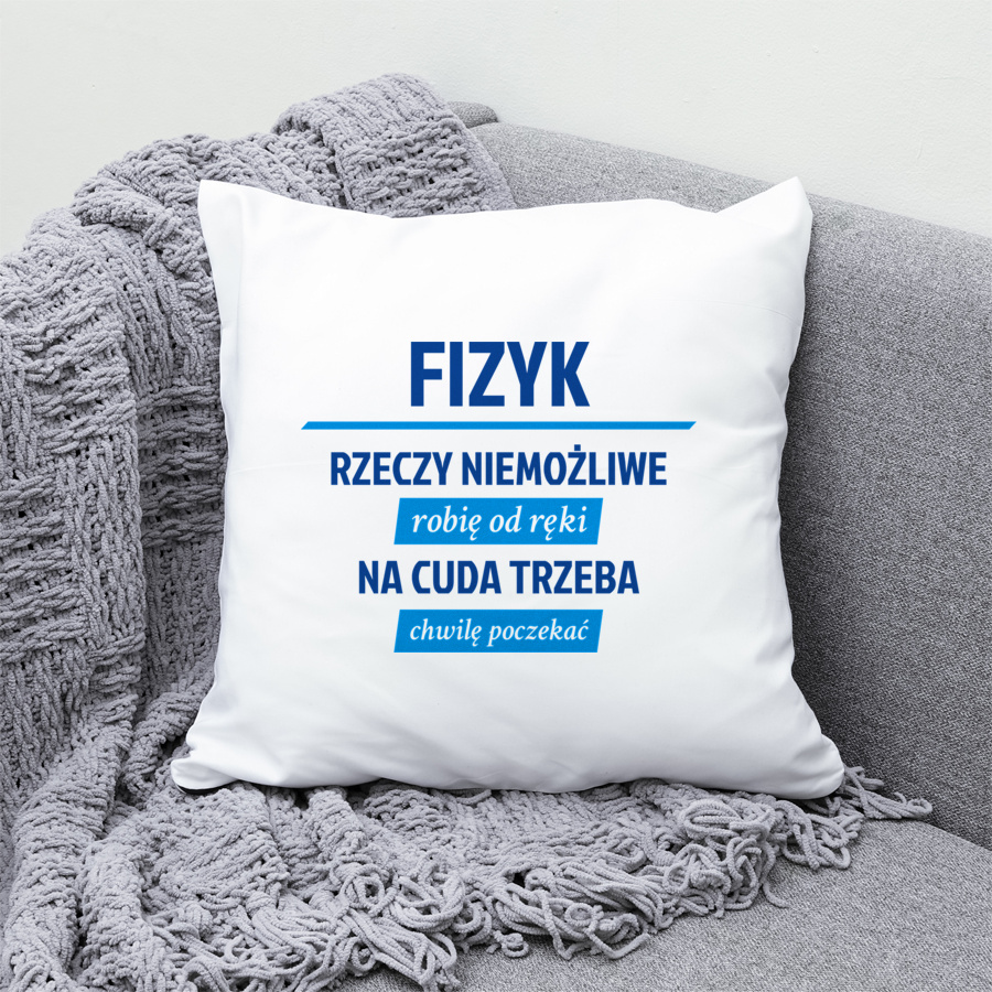 Fizyk - Rzeczy Niemożliwe Robię Od Ręki - Na Cuda Trzeba Chwilę Poczekać - Poduszka Biała