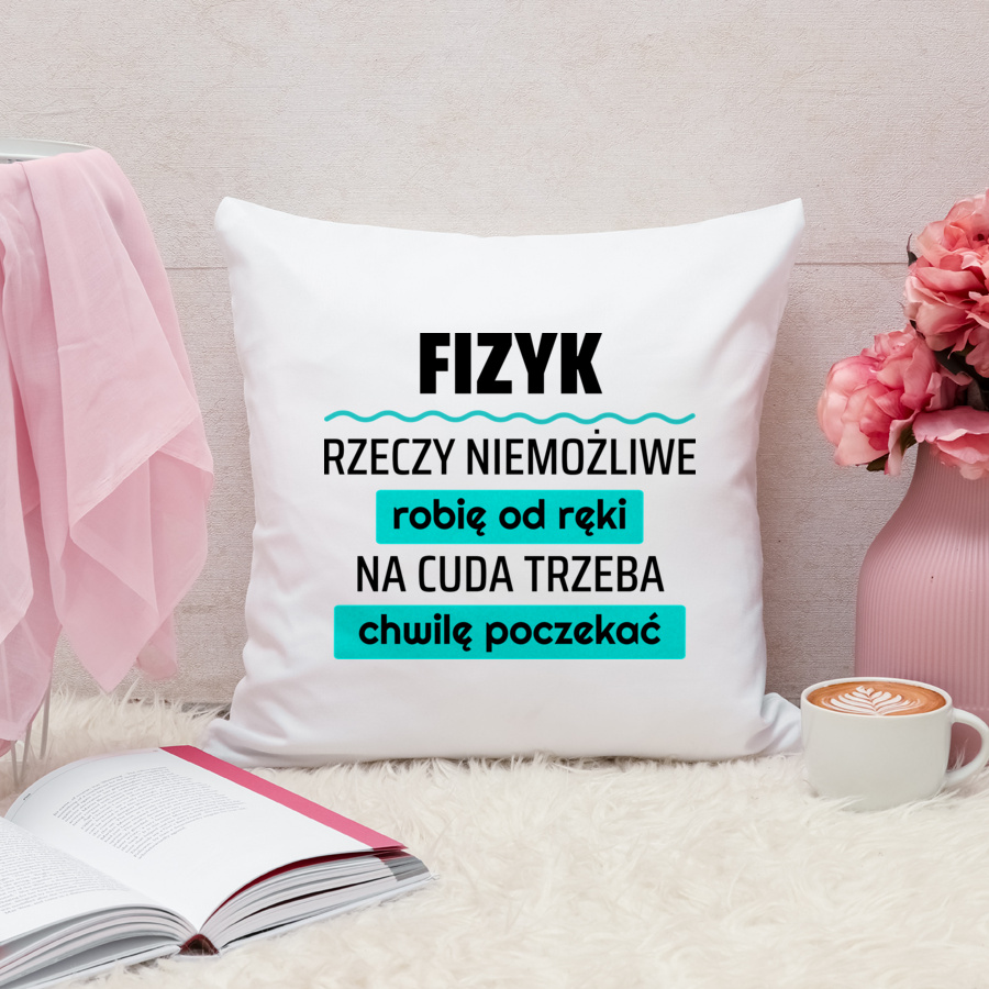 Fizyk - Rzeczy Niemożliwe Robię Od Ręki - Na Cuda Trzeba Chwilę Poczekać - Poduszka Biała