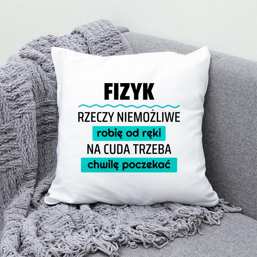 Fizyk - Rzeczy Niemożliwe Robię Od Ręki - Na Cuda Trzeba Chwilę Poczekać - Poduszka Biała