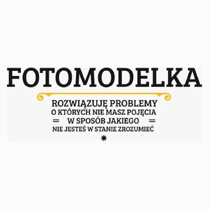 Fotomodelka - Rozwiązuje Problemy O Których Nie Masz Pojęcia - Poduszka Biała