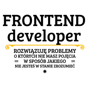 Frontend Developer - Rozwiązuje Problemy O Których Nie Masz Pojęcia - Kubek Biały