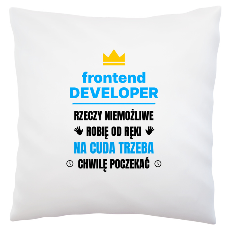 Frontend Developer Rzeczy Niemożliwe Robię Od Ręki - Poduszka Biała