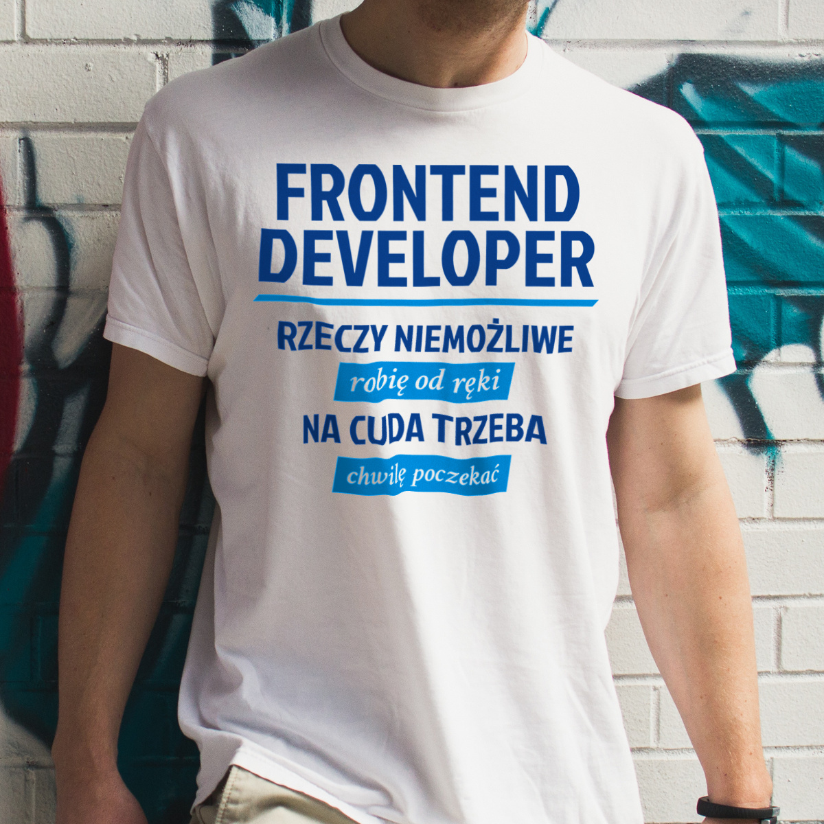 Frontend Developer - Rzeczy Niemożliwe Robię Od Ręki - Na Cuda Trzeba Chwilę Poczekać - Męska Koszulka Biała