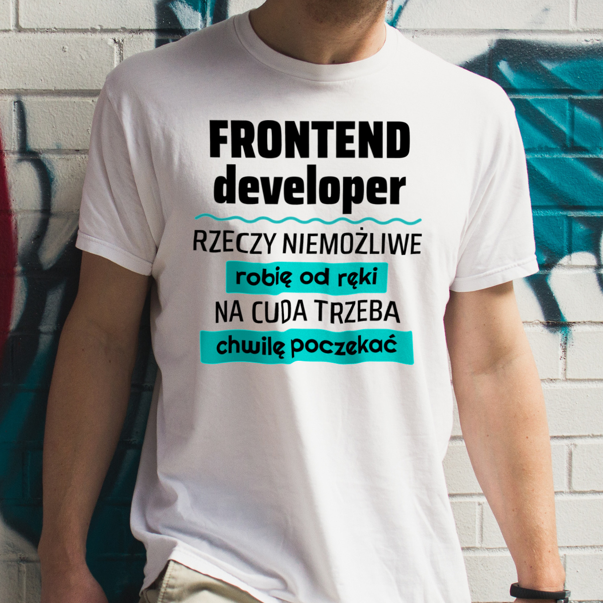 Frontend Developer - Rzeczy Niemożliwe Robię Od Ręki - Na Cuda Trzeba Chwilę Poczekać - Męska Koszulka Biała