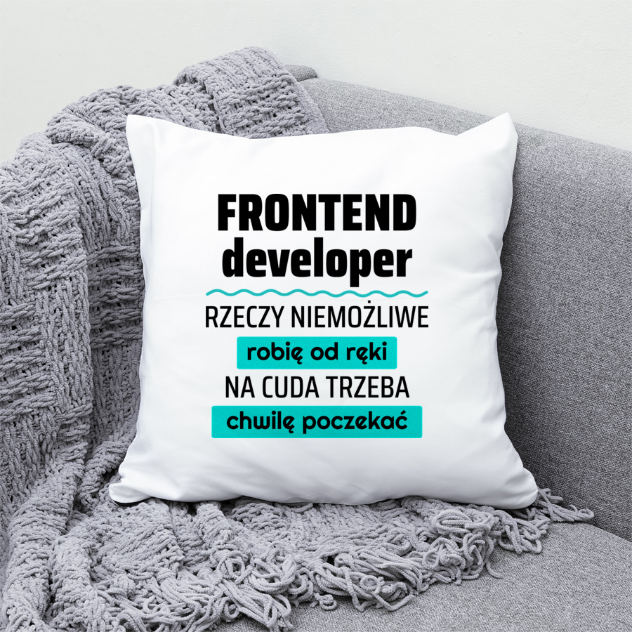 Frontend Developer - Rzeczy Niemożliwe Robię Od Ręki - Na Cuda Trzeba Chwilę Poczekać - Poduszka Biała