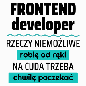 Frontend Developer - Rzeczy Niemożliwe Robię Od Ręki - Na Cuda Trzeba Chwilę Poczekać - Poduszka Biała