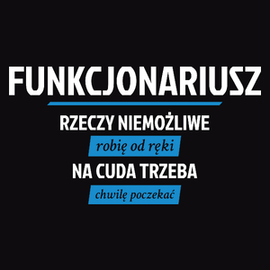 Funkcjonariusz - Rzeczy Niemożliwe Robię Od Ręki - Na Cuda Trzeba Chwilę Poczekać - Męska Koszulka Czarna