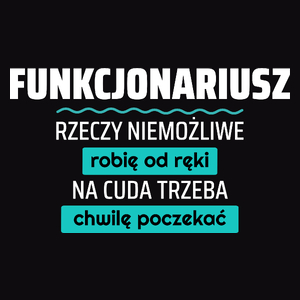 Funkcjonariusz - Rzeczy Niemożliwe Robię Od Ręki - Na Cuda Trzeba Chwilę Poczekać - Męska Koszulka Czarna