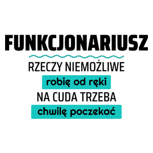 Funkcjonariusz - Rzeczy Niemożliwe Robię Od Ręki - Na Cuda Trzeba Chwilę Poczekać - Kubek Biały