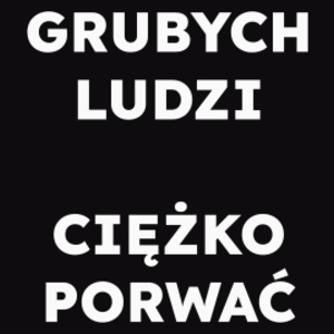 GRUBYCH LUDZI CIĘŻKO PORWAĆ  - Męska Bluza z kapturem Czarna