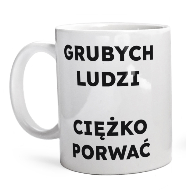 GRUBYCH LUDZI CIĘŻKO PORWAĆ  - Kubek Biały