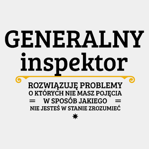 Generalny Inspektor - Rozwiązuje Problemy O Których Nie Masz Pojęcia - Męska Koszulka Biała