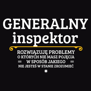 Generalny Inspektor - Rozwiązuje Problemy O Których Nie Masz Pojęcia - Męska Koszulka Czarna