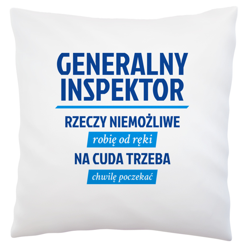 Generalny Inspektor - Rzeczy Niemożliwe Robię Od Ręki - Na Cuda Trzeba Chwilę Poczekać - Poduszka Biała